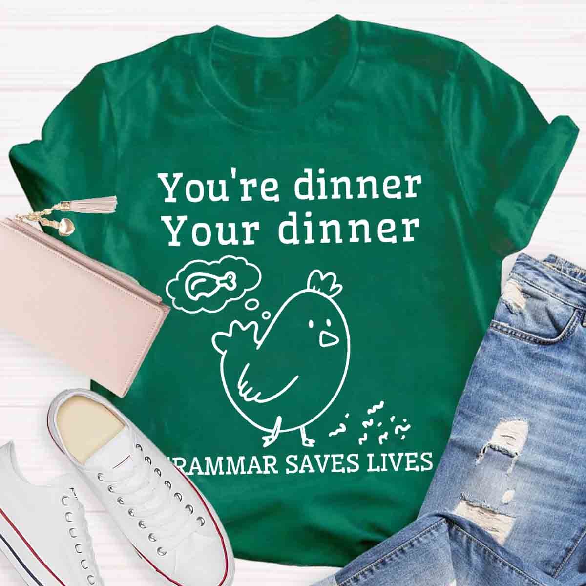You're Dinner Your Dinner Grammar Saves Lives Funny English Teacher Shirt