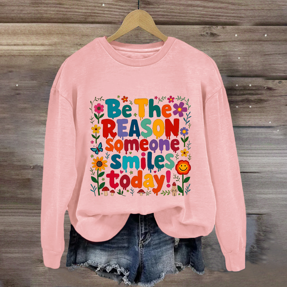 Be The Reason Someone Smiles Today Floral Sweatshirt