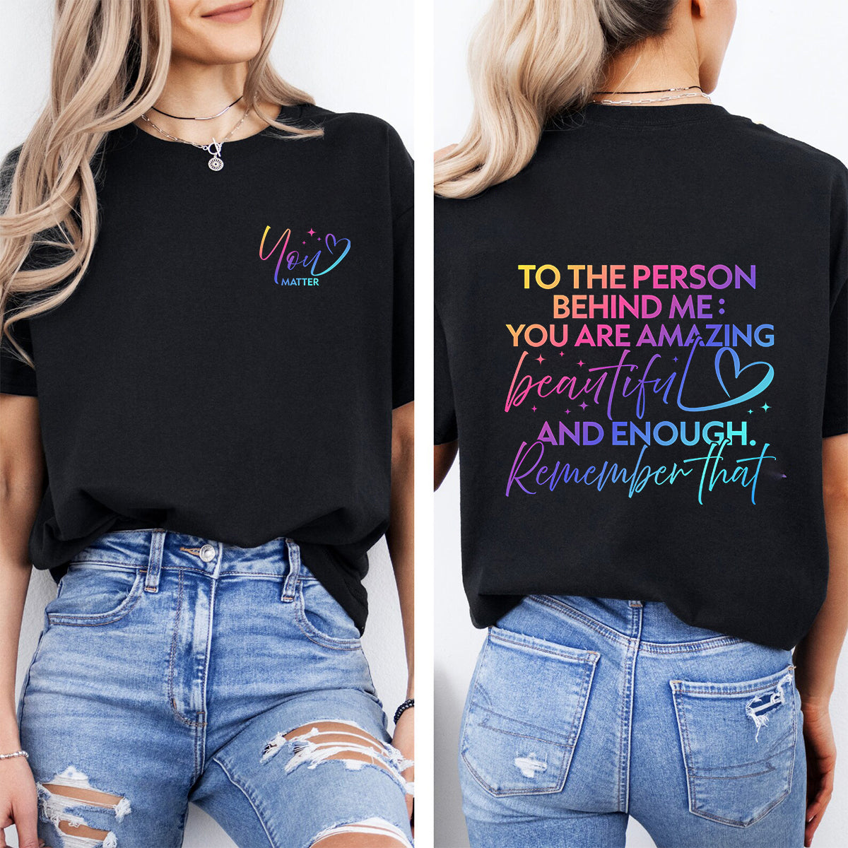 To The Person Behind Me You Are Amazing Beautiful And Enough Remember That Double Printed T-shirt