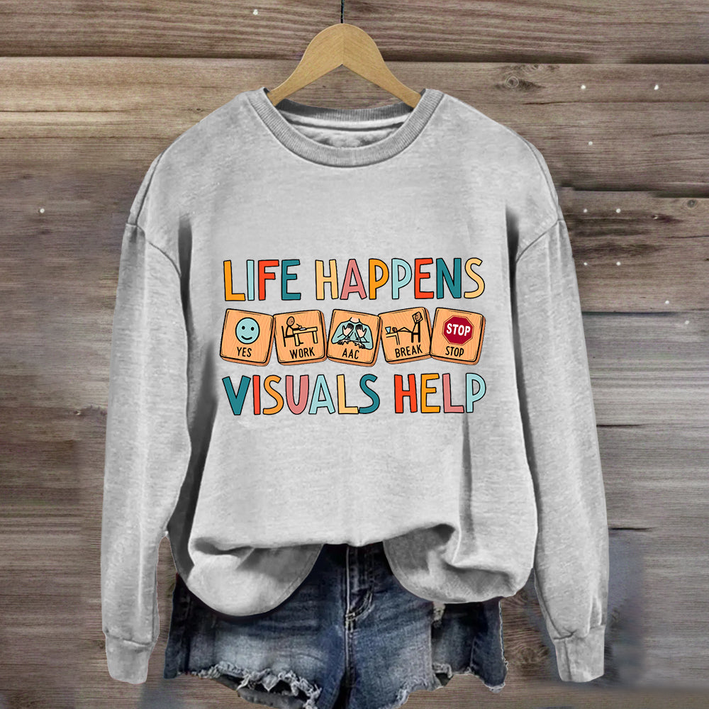 Life Happens Visuals Help Sweatshirt