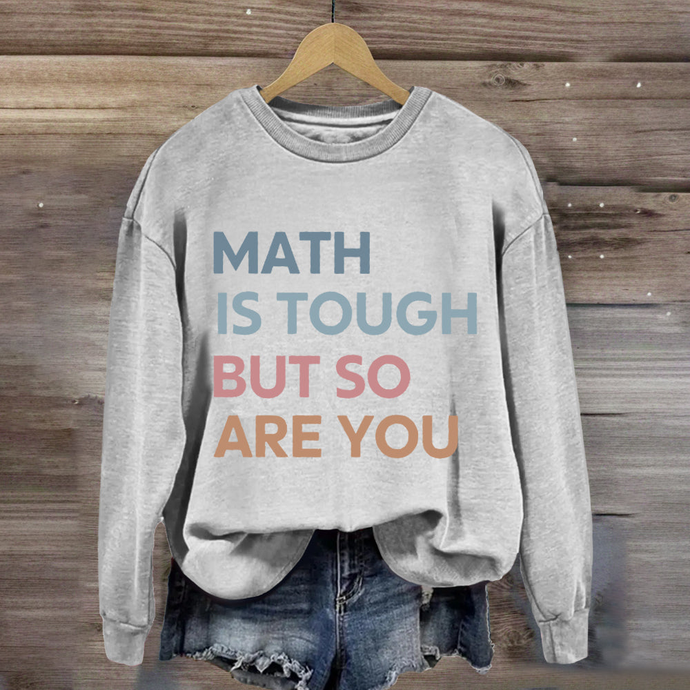 Math Is Tough But So Are You Sweatshirt