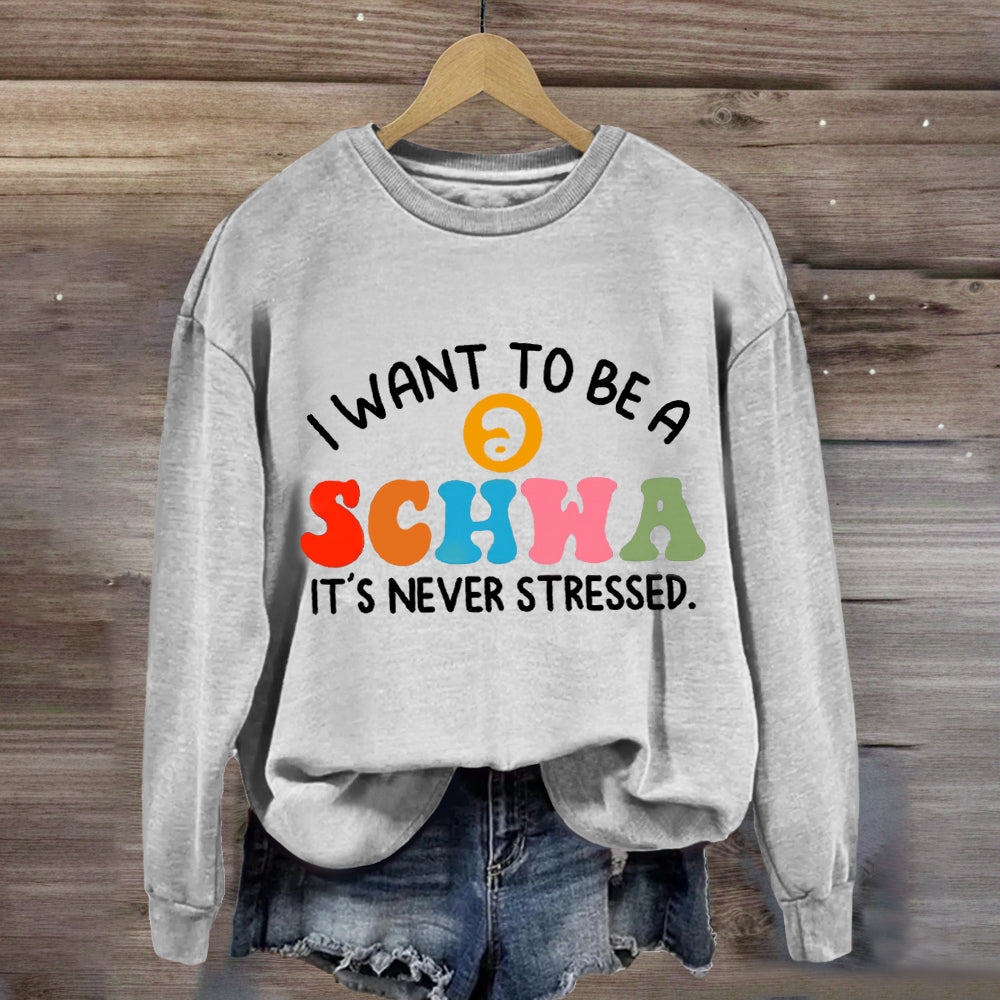 I Want To Be A Schwa It's Never Stressed Sweatshirt