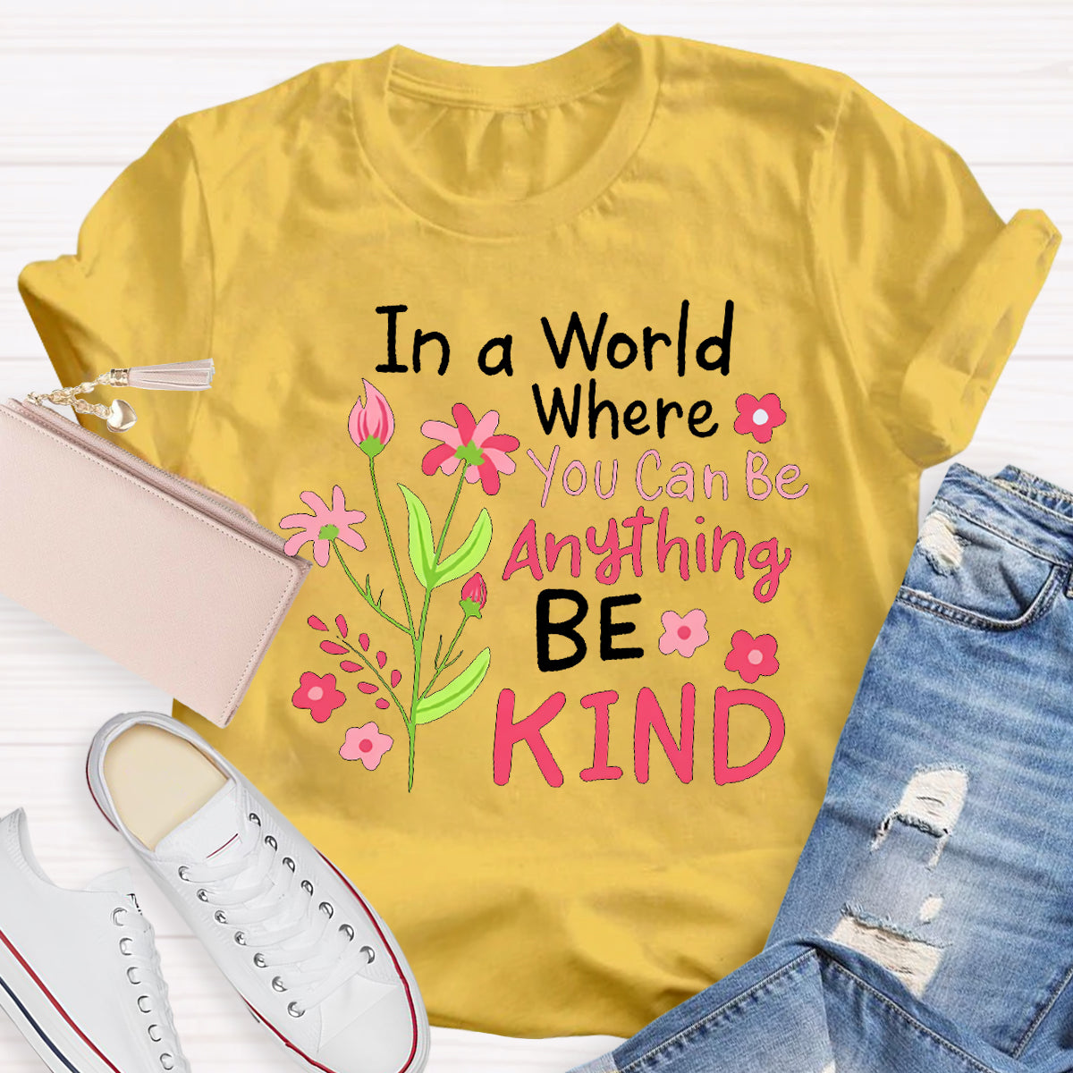 In A World Where You Can Be Anything Be Kind T-shirt