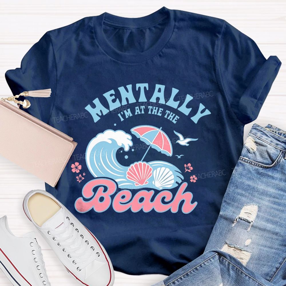 Mentally I'm At The Beach Letters Graphics Teacher T-shirt