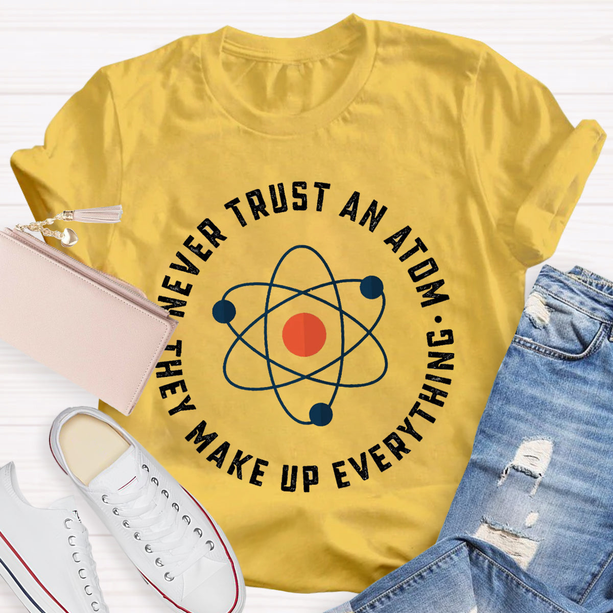 Never Trust An Atom They Make Up Everything Teacher T-Shirt