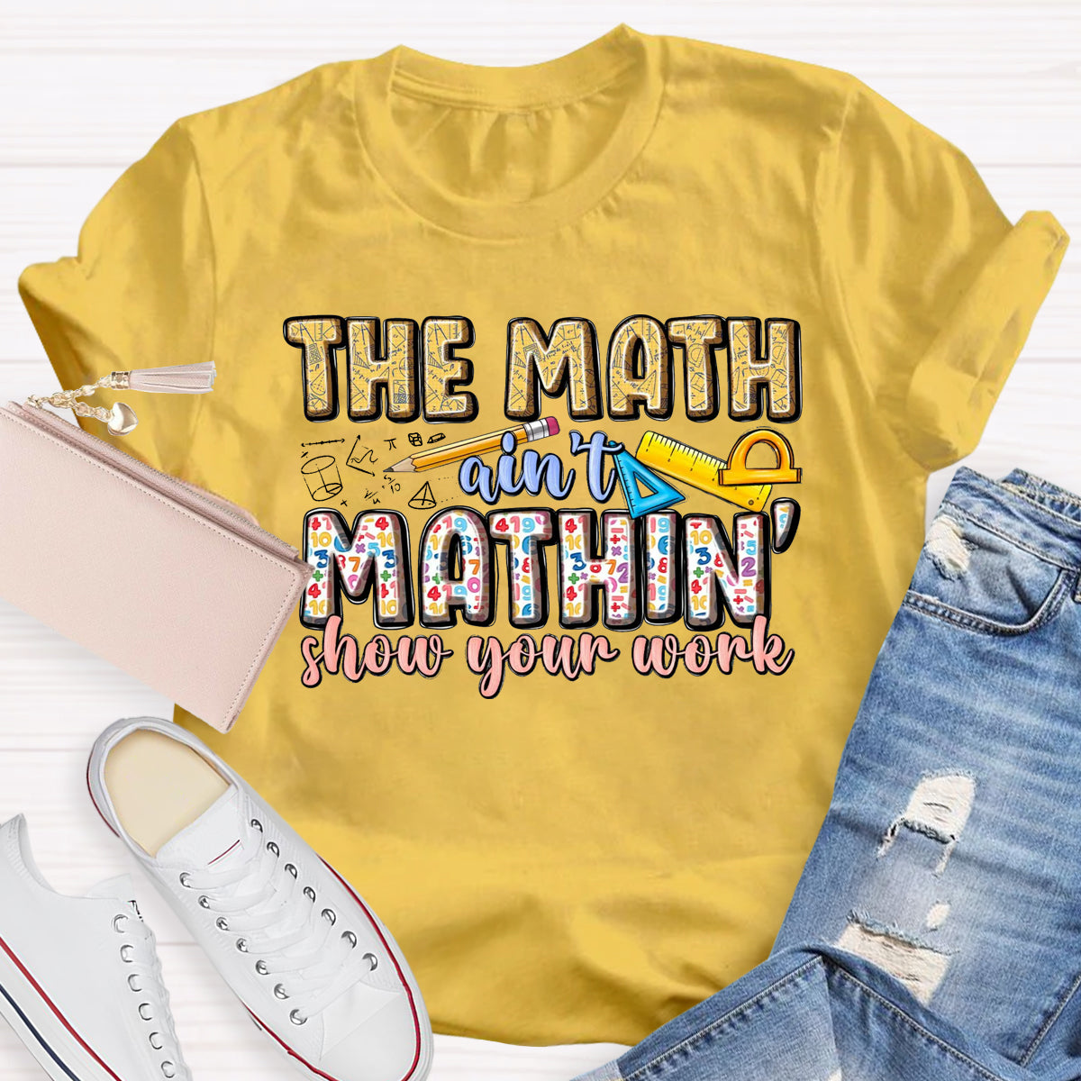 The Math Are't' Mathin Show Your Work Teacher T-Shirt