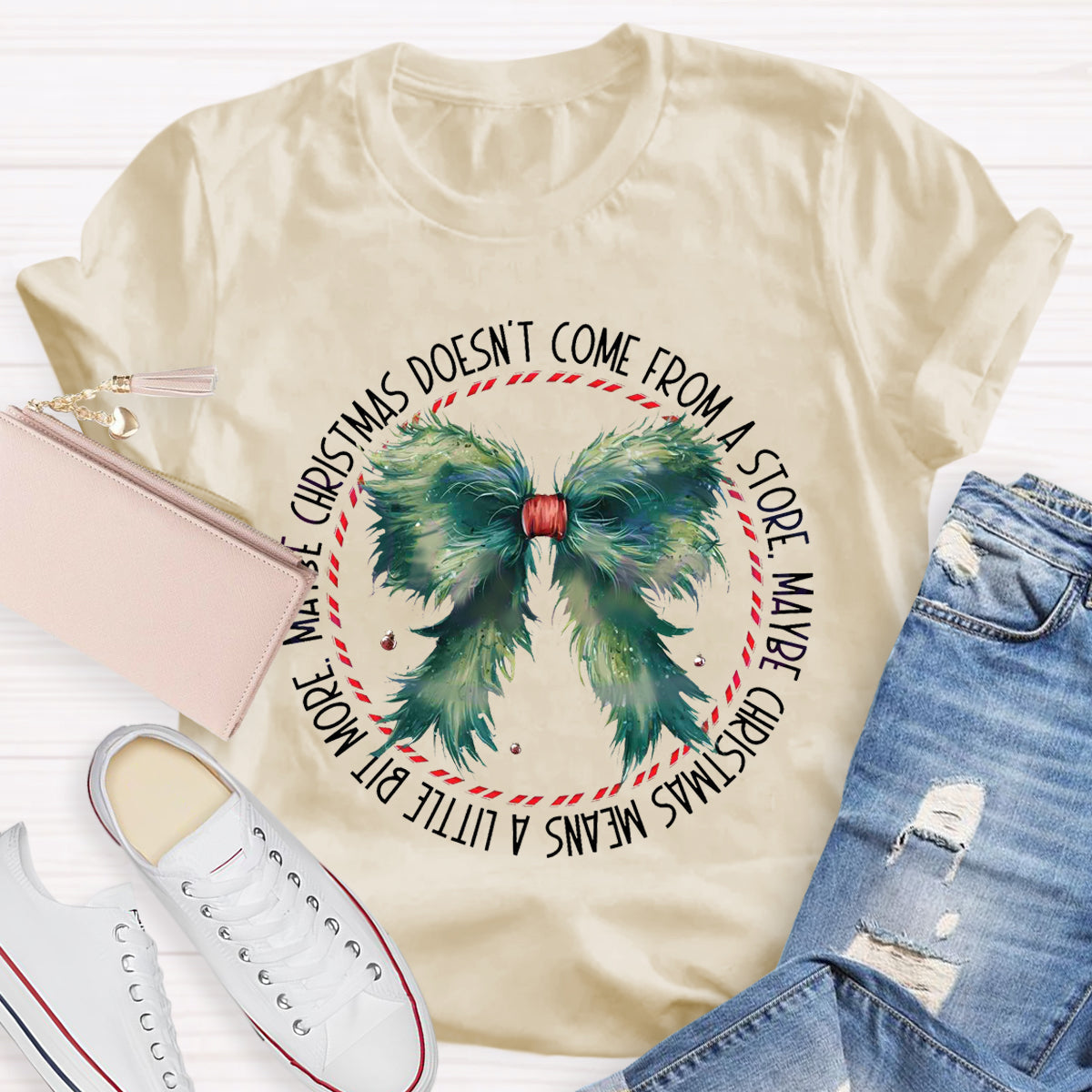 Maybe Christmas Doesn't Come From A Store , Maybe Christmas Means A Little Bit More T-Shirt