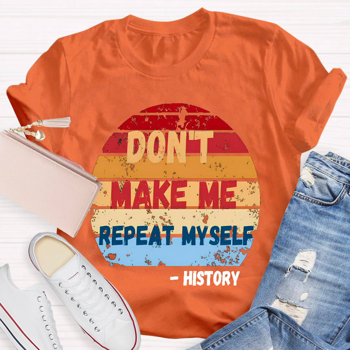 Don't Make Me Repeat Myself History Teacher T-Shirt