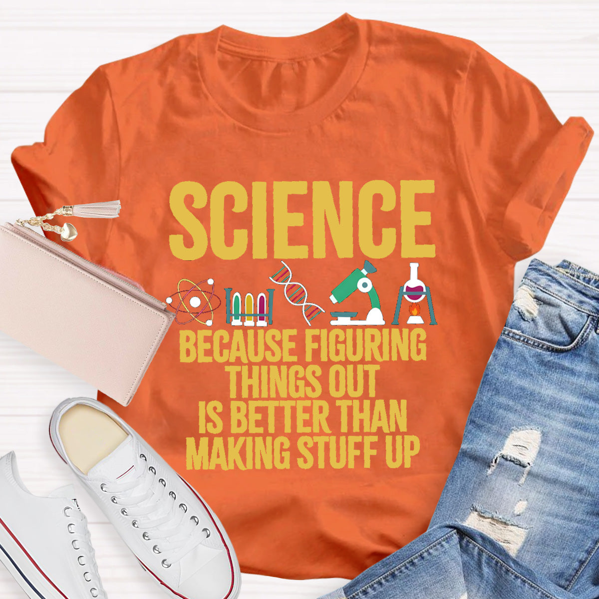 Science Because Figuring Things Out Is Better Than Making Stuff Up T-Shirt