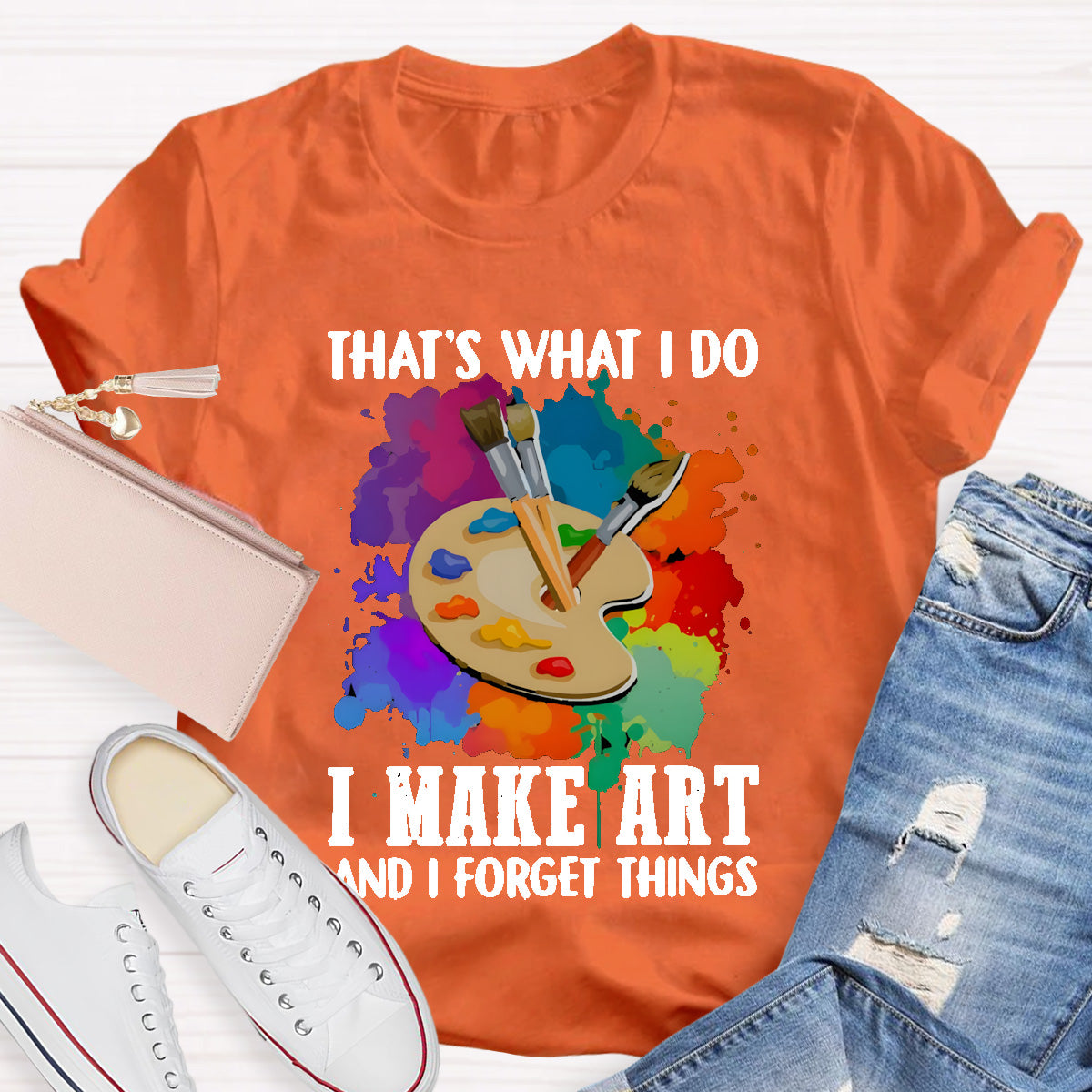 That's What I Do I Make Art And I Forget Things T-Shirt
