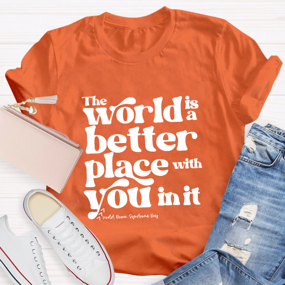 The World Is A Better Place With You In It T-Shirt