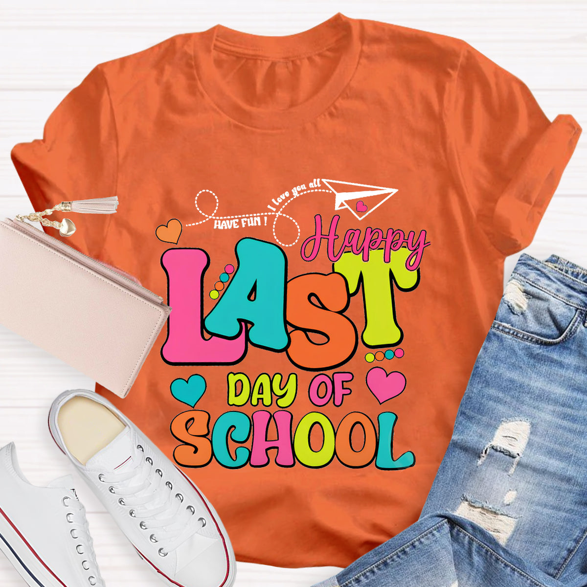 Have Fun Love You All Happy Last Day Of School Teacher T-Shirt