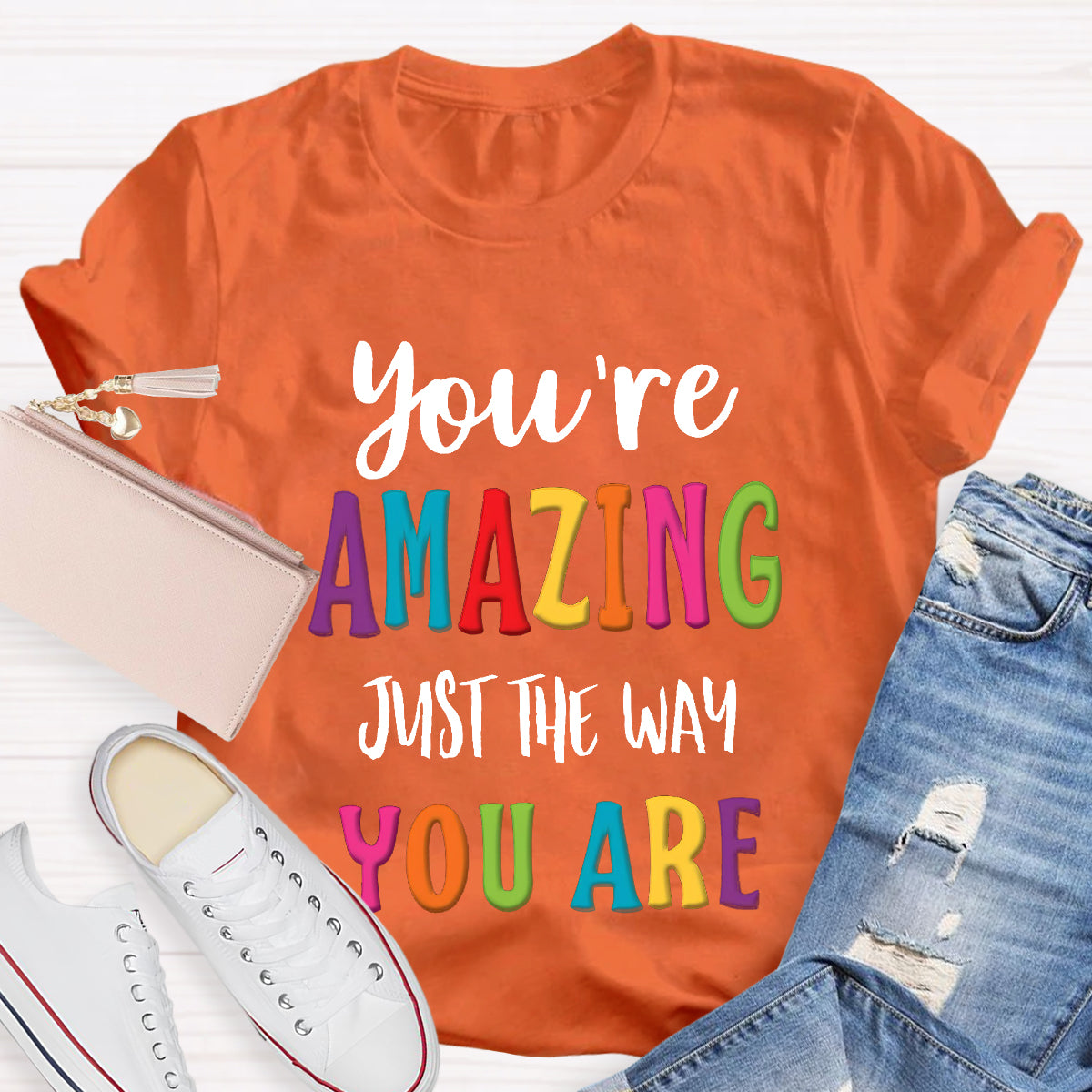 You're Amazing Just The Way You Are T-Shirt