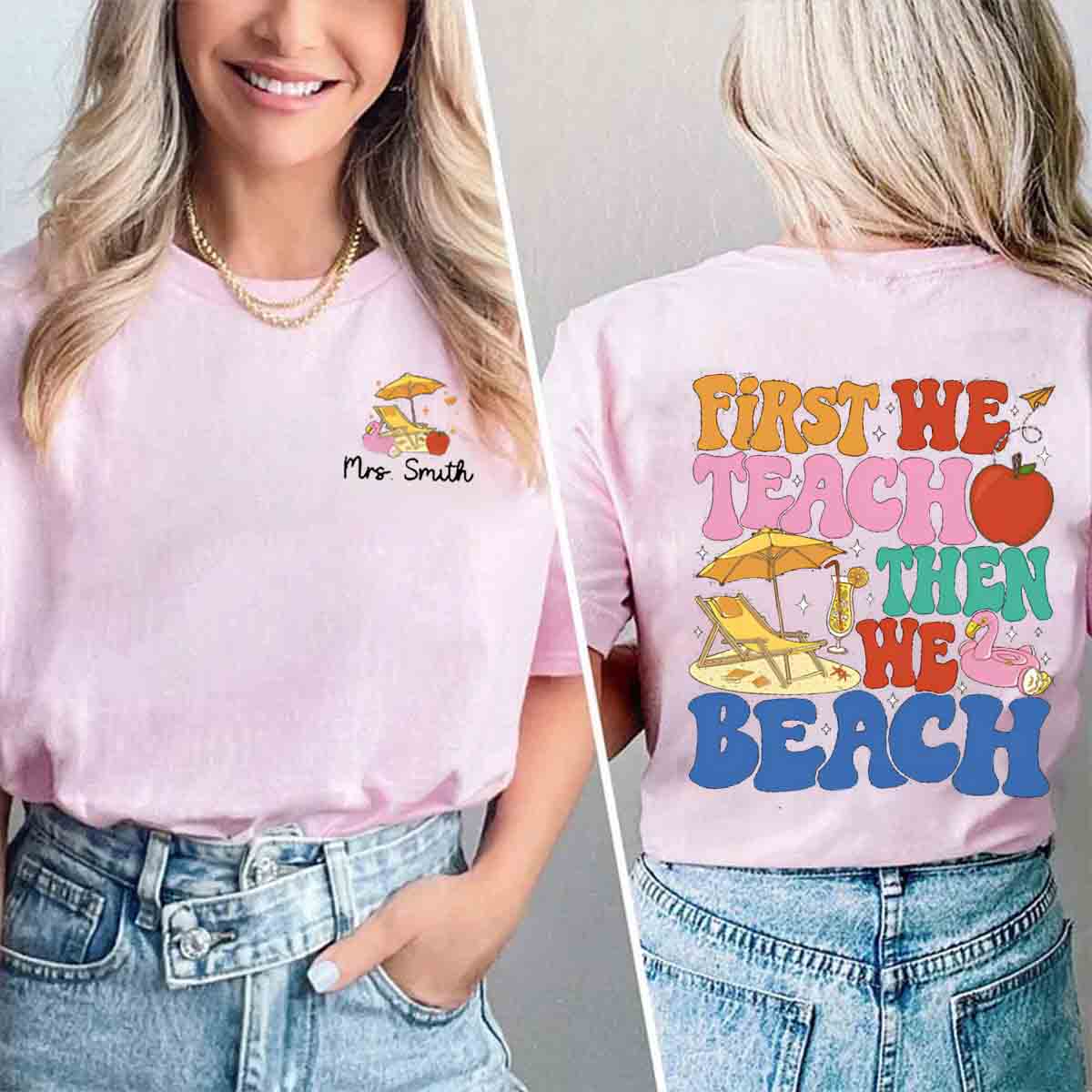 Personalized Name First We Teach Then We Beach  Double Printed  T-shirt