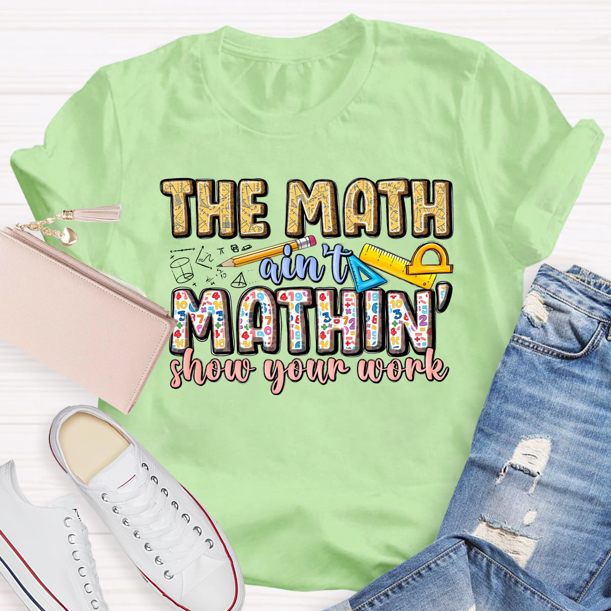 The Math Are't' Mathin Show Your Work Teacher T-Shirt