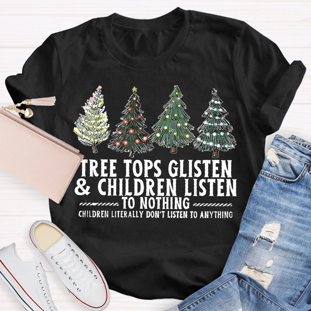 Tree Tops Glisten And Children Listen To Nothing Christmas Tree T-shirt