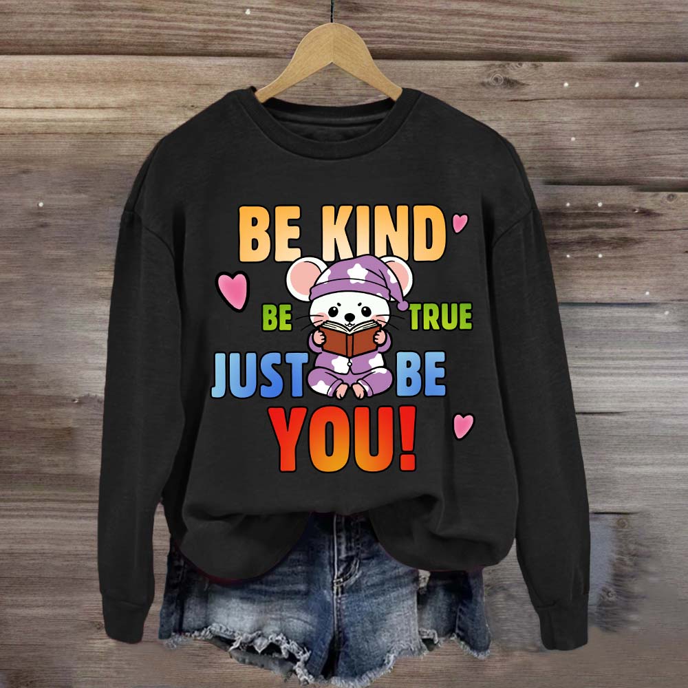 Be Kind Be True Just Be You Mouse Looks Book Sweatshirt