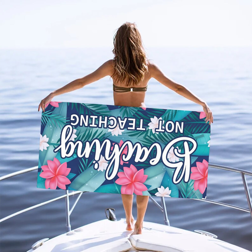 Beaching Not Teaching Blue Beach Towel