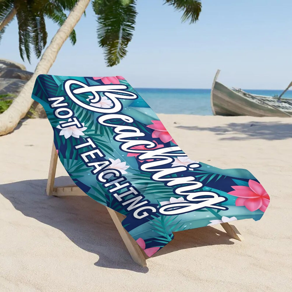 Beaching Not Teaching Blue Beach Towel