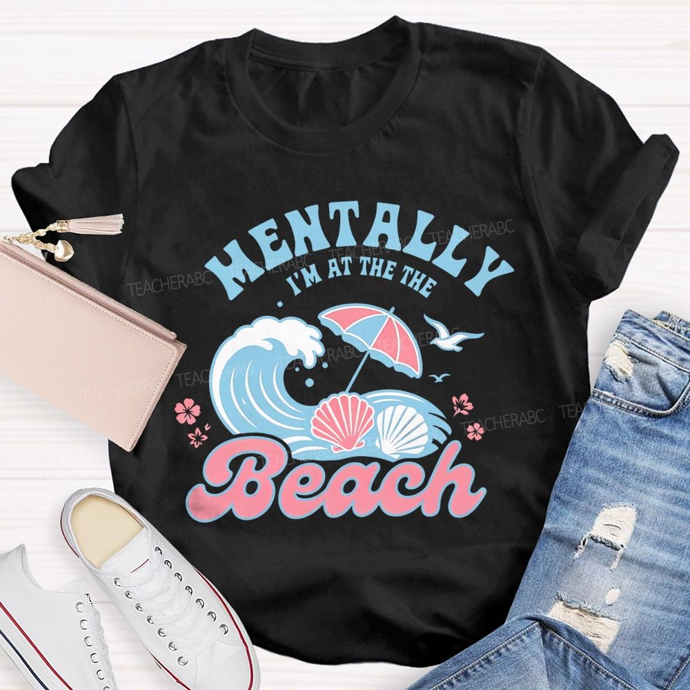Mentally I'm At The Beach Letters Graphics Teacher T-shirt
