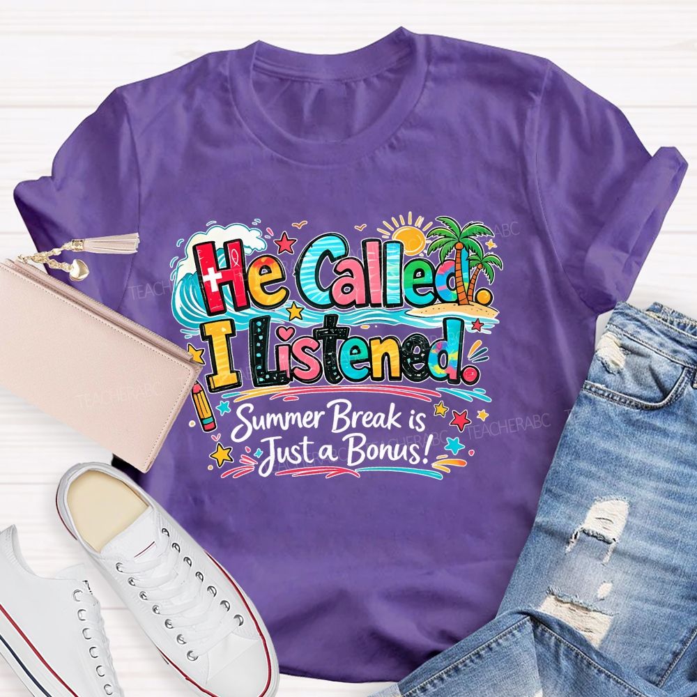 He Called I Listened Summer Break Is Just A Bonus Teacher T-shirt