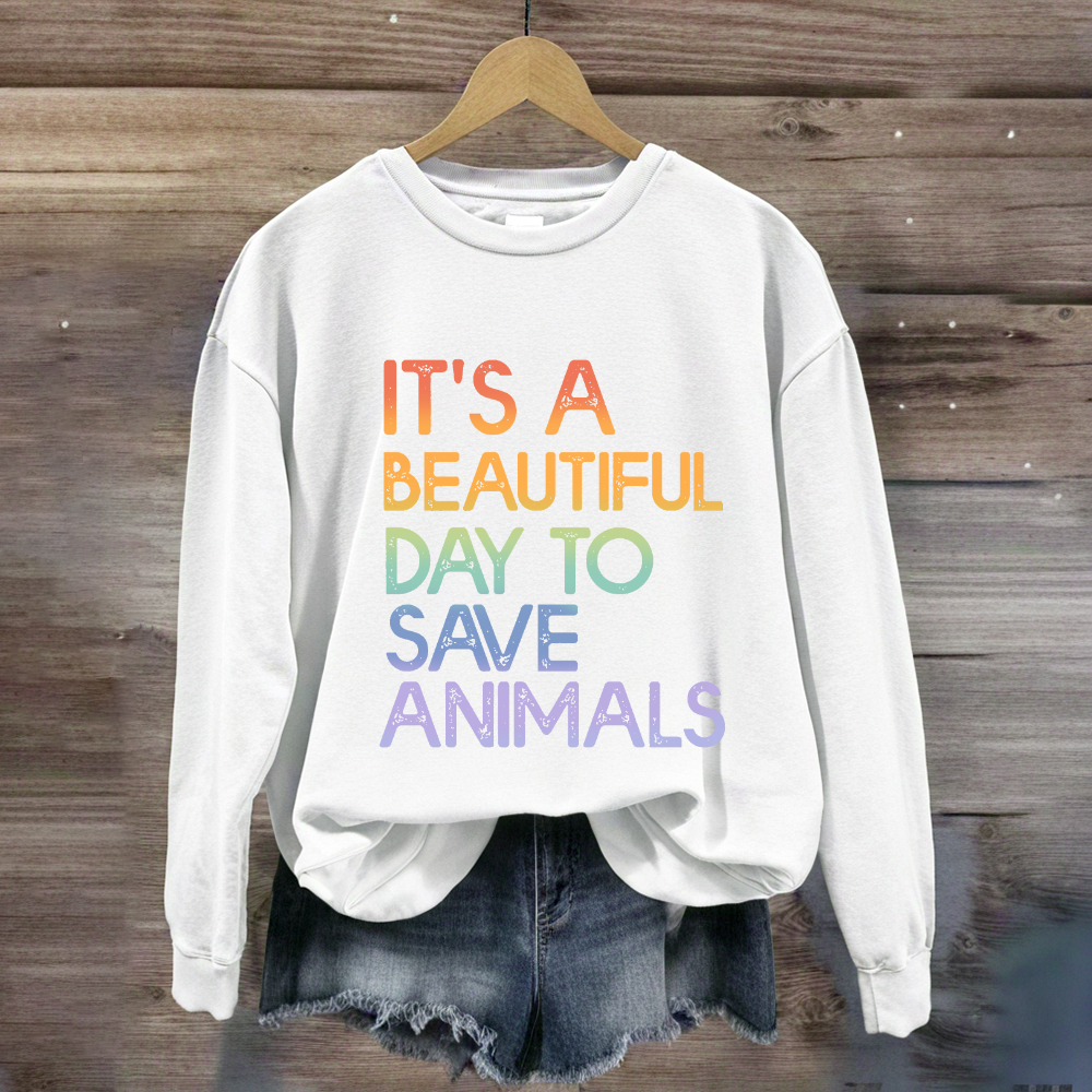 It's A Beautiful Day To Save Animals Sweatshirt