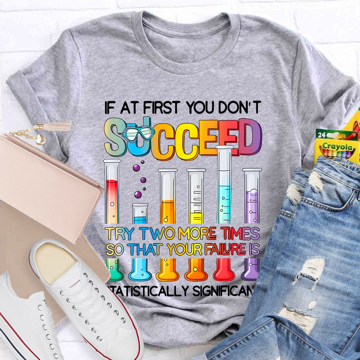 If At First You Don'T Succeed Try Two More Times Science Teacher T-Shirt