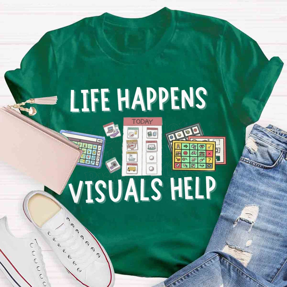 Life Happens Visuals Help Sped Teacher T-shirt