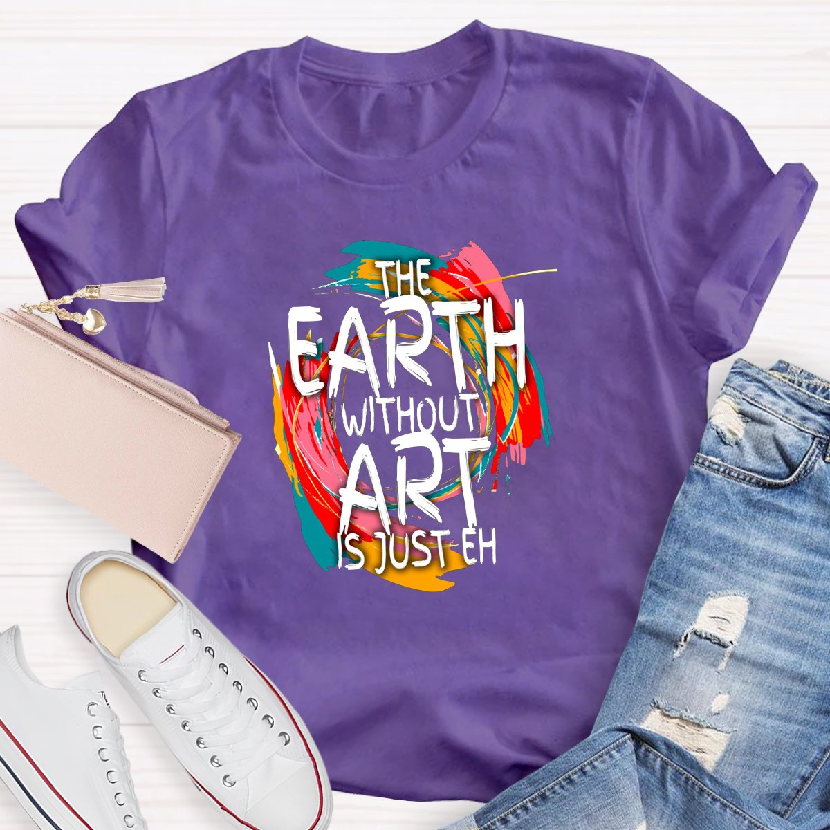 The Earth Without Art Is Just Eh Teacher's Graphic Tee