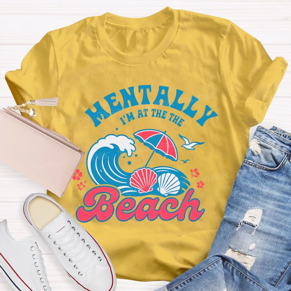 Mentally I'm At The Beach Letters Graphics Teacher T-shirt