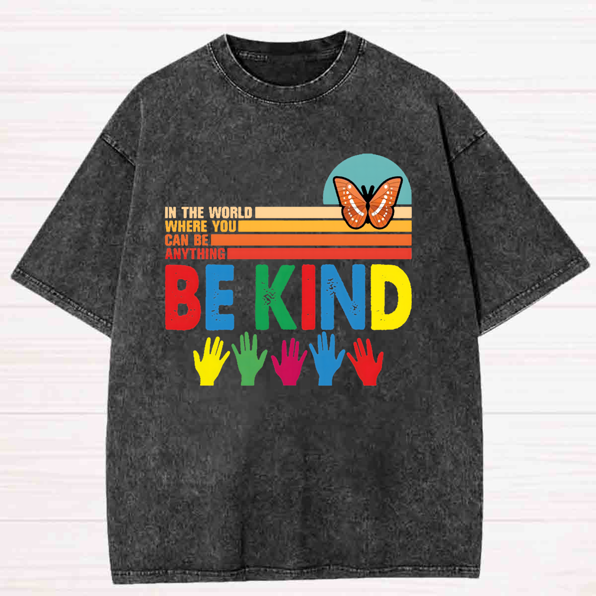 In A World Where You Can Be Anything Be Kind Colorful Butterfly Washed T-shirt