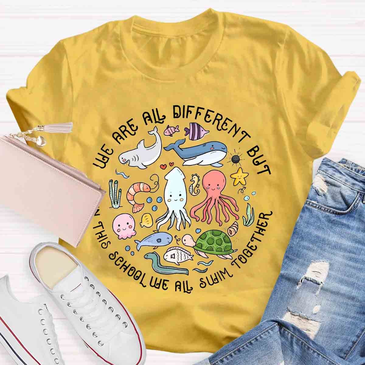 We Are Different But In This School We All Swim Together T-Shirt