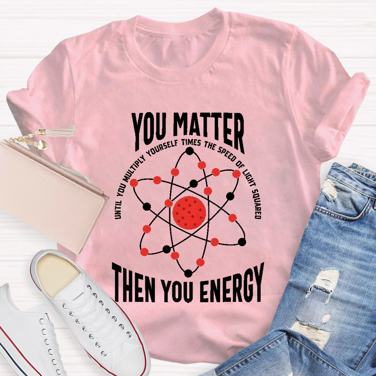 You Matter You Energy Science Teacher T-Shirt