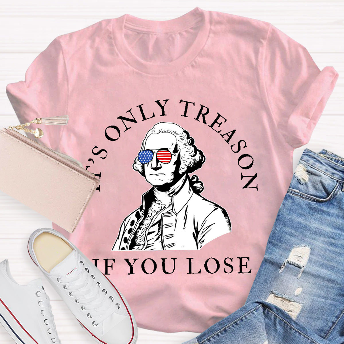 It's Only Treason If You Lose Teacher T-Shirt