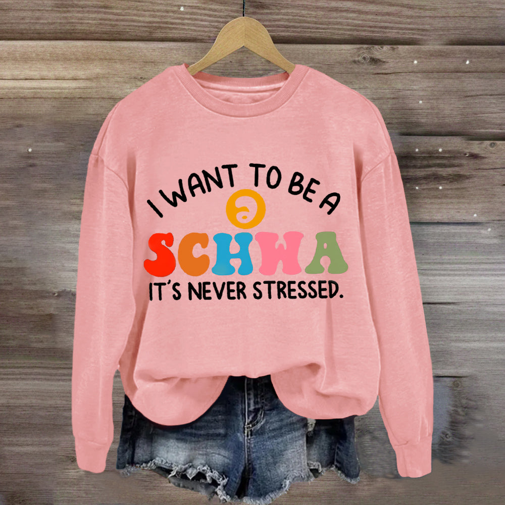 I Want To Be A Schwa It's Never Stressed Sweatshirt