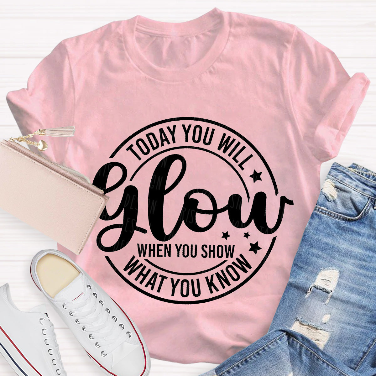 Today You Will Glow Teacher T-Shirt