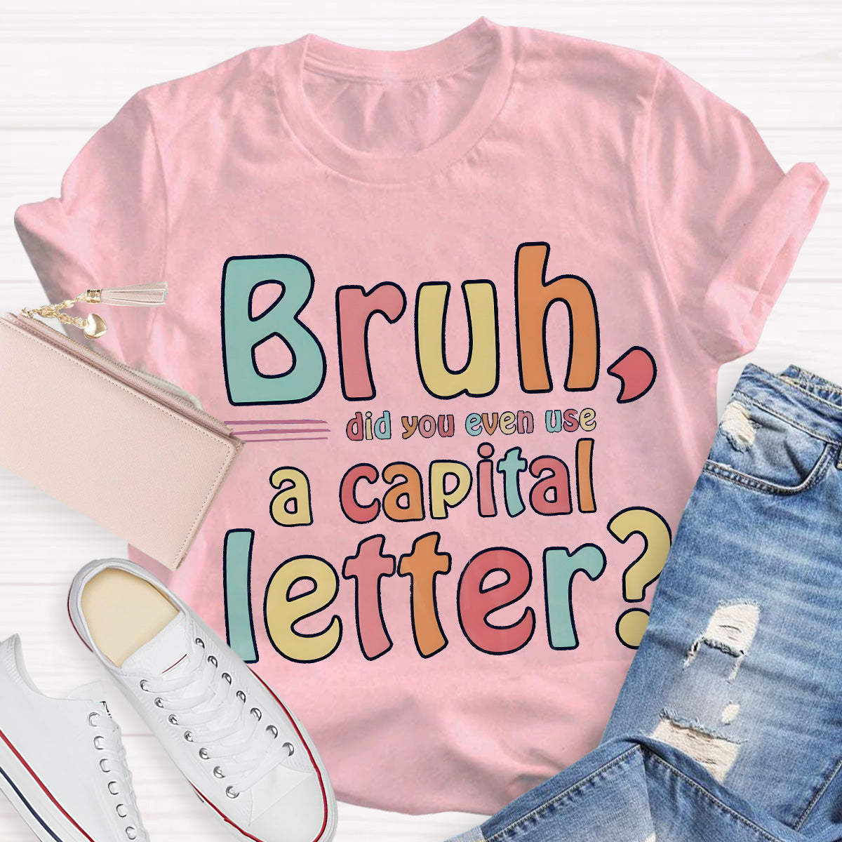 Bruh Did You Even Use A Capital Letter Teacher T-Shirt