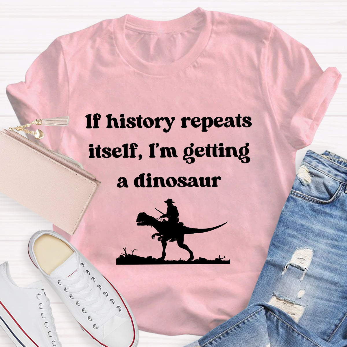 If History Repeats Itself I'm Getting A Dinosaur Teacher T-Shirt