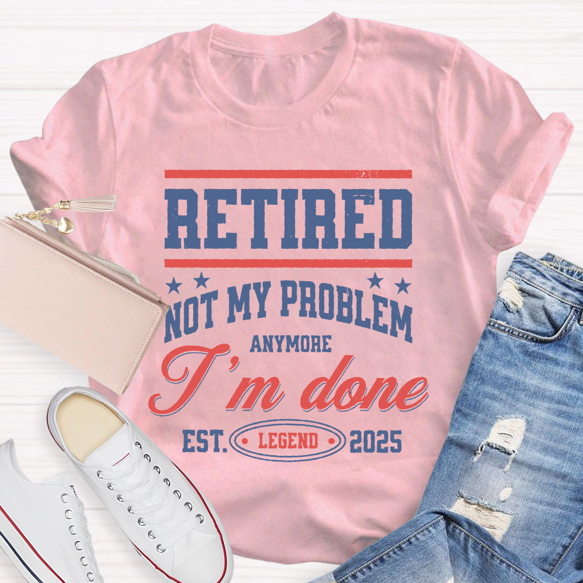 Retired Not My Problem Anymore I'm Done Teacher T-Shirt