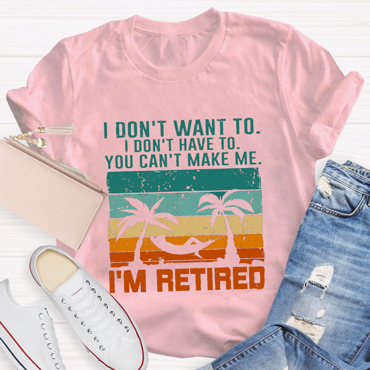 I Don't Want To I'm Retired Teacher T-Shirt