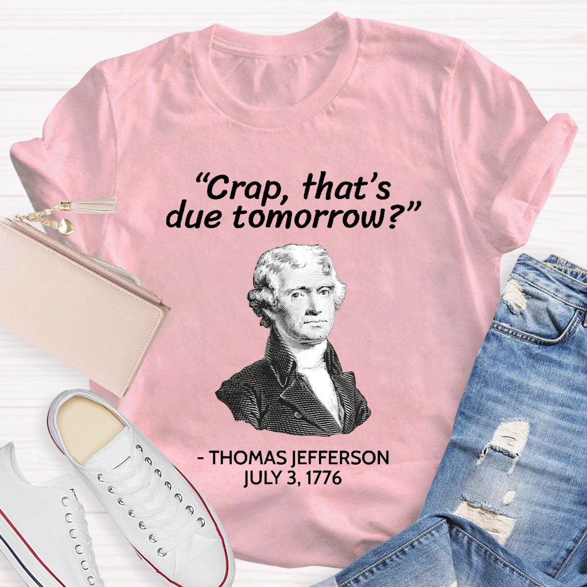 Thomas Jefferson Crap That's Due To Tomorrow Teacher T-Shirt