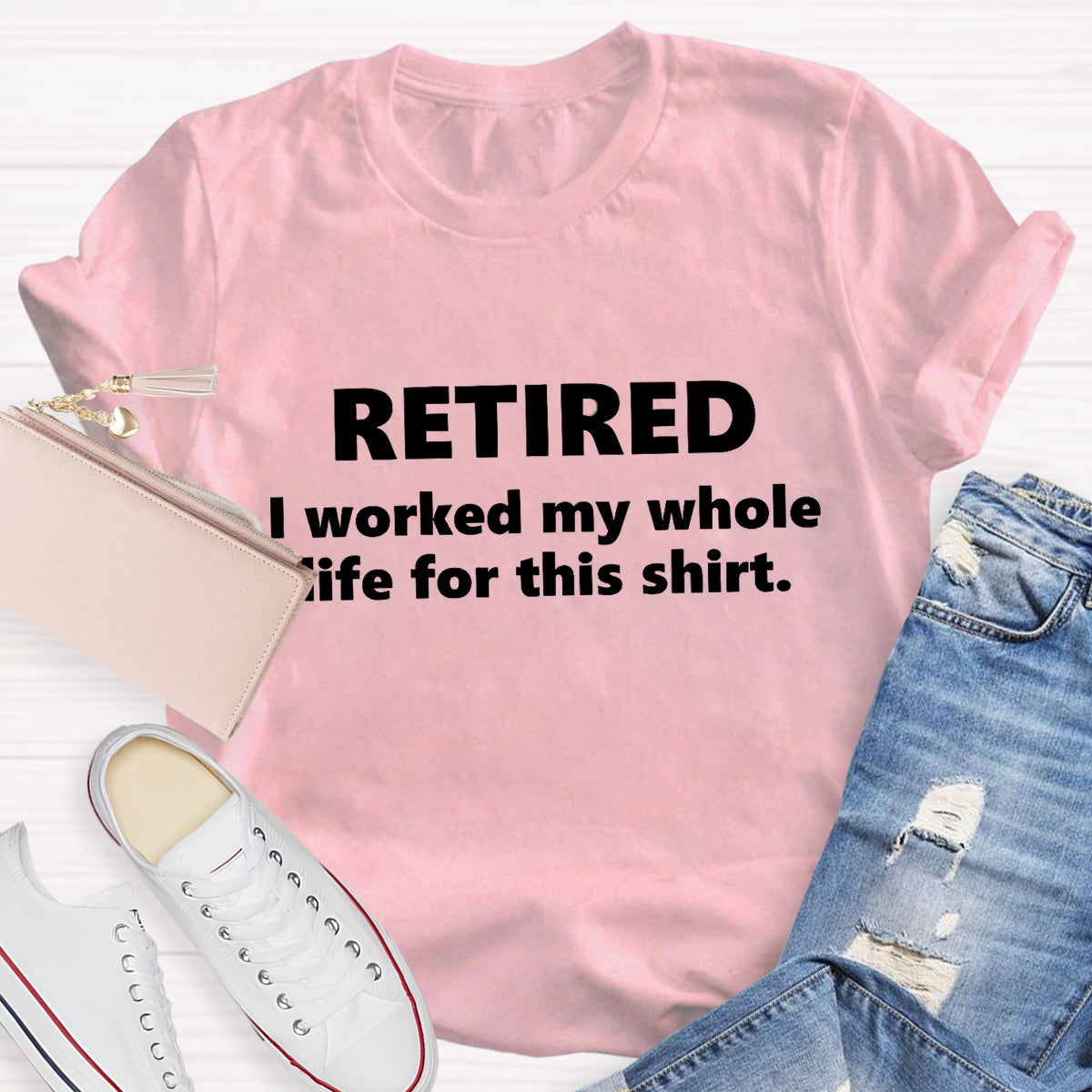 Retired I Worked My Whole Life For This Shirt Teacher T-Shirt