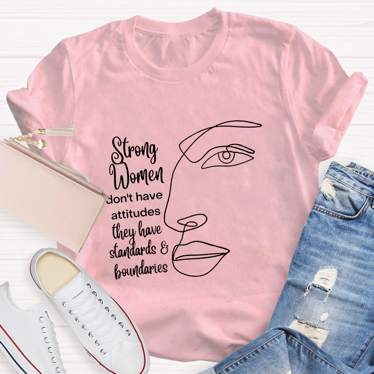 Strong Women Don't Have Attitudes They Have Standard T-Shirt
