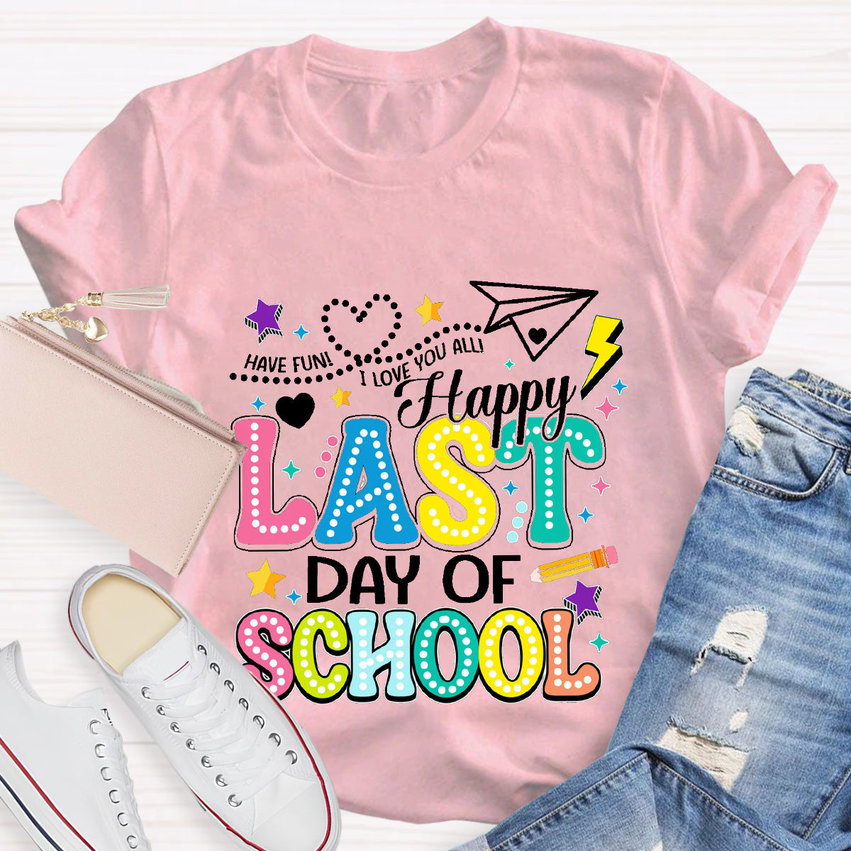 Have Fun Happy Last Day Of School Teacher T-Shirt
