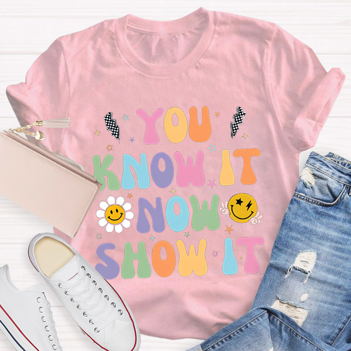 You Know It Now Show It Teacher T-Shirt