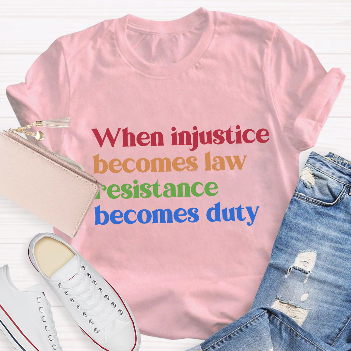 When Injustice Becomes Law Resistance Becomes Duty T-Shirt