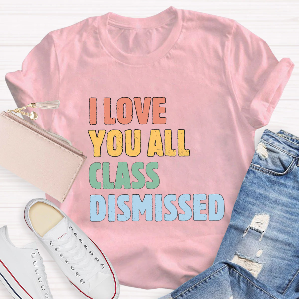 I Love You All Class Dismissed Teacher T-Shirt