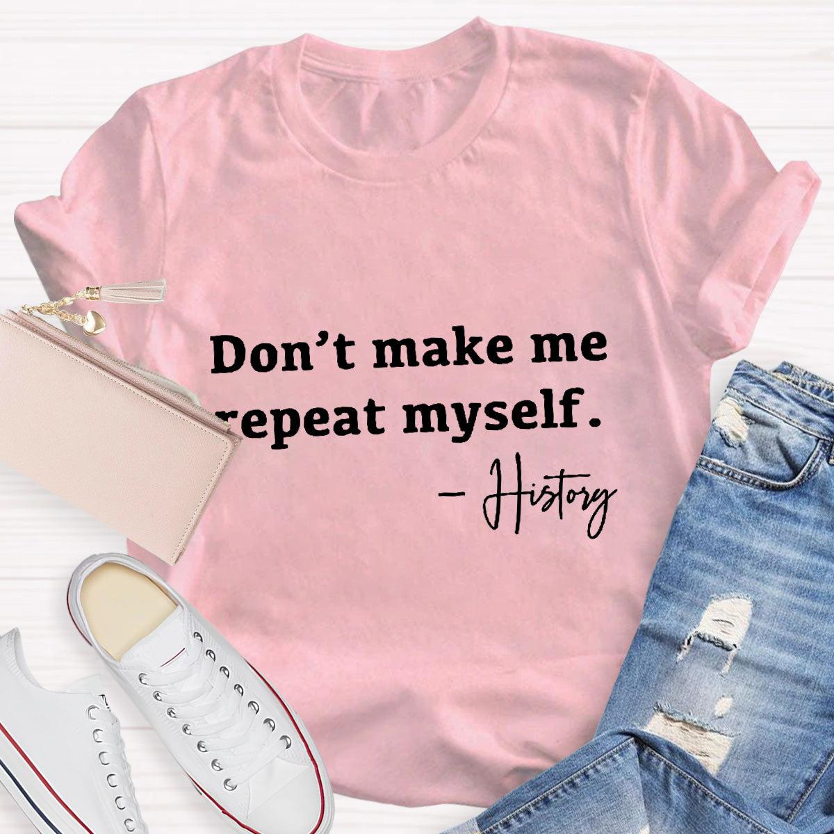 Don't Make Me Repeat Myself Teacher T-Shirt