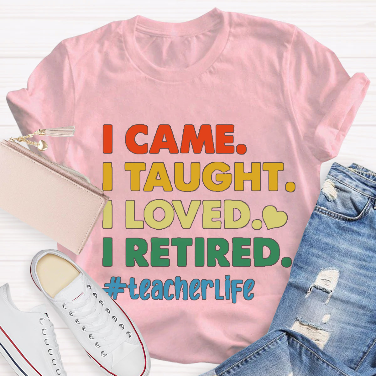 I Came I Thought I Loved I Retired Teacher Life T-Shirt