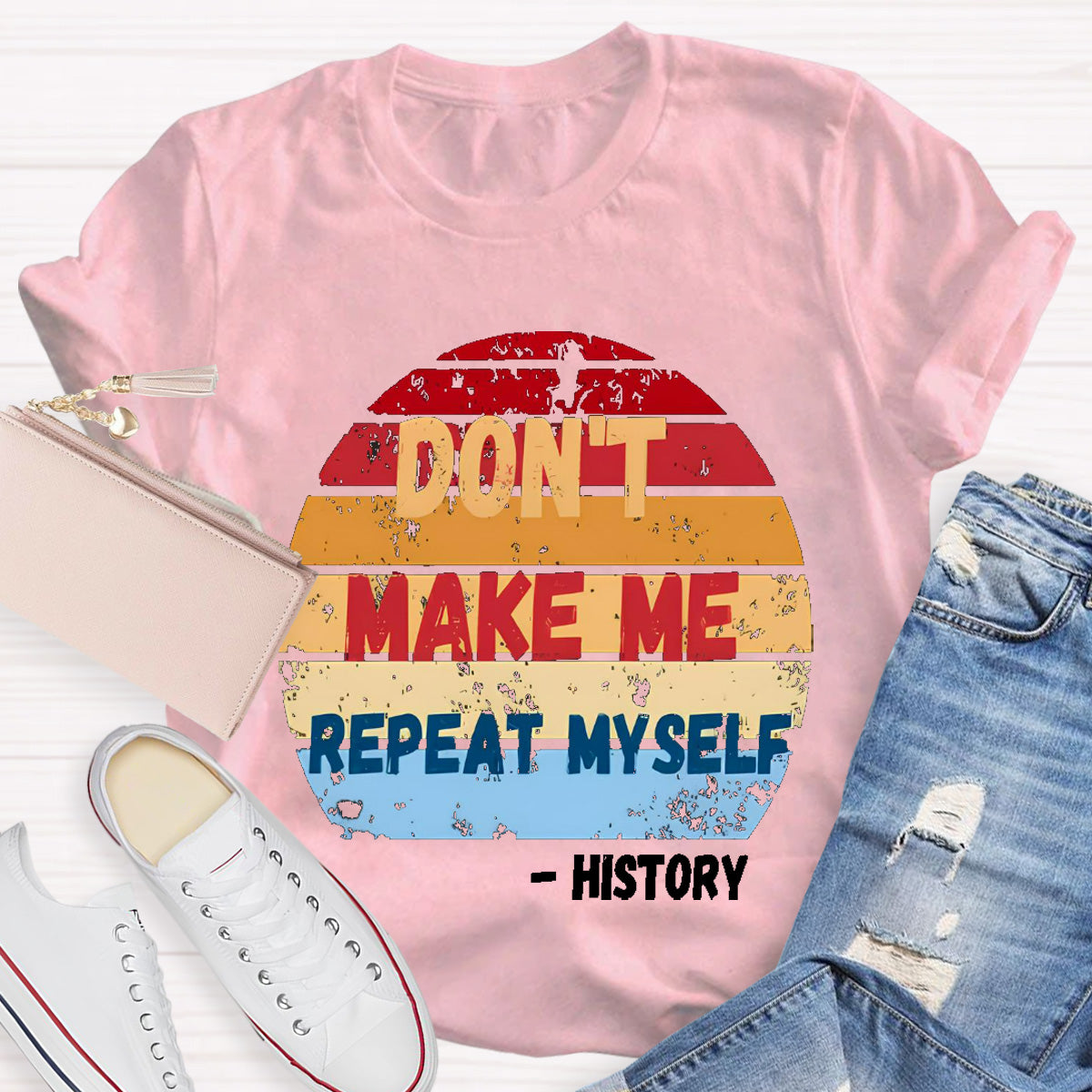 Don't Make Me Repeat Myself History Teacher T-Shirt